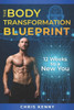 The Body Transformation Blueprint: 12 Weeks to a New You