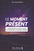 Le Moment PrÃ©sent (Livret Pratique d'Eveil Spirituel): S'affranchir de l'ego et vivre en conscience (livret de dÃ©veloppement personnel et spirituel)