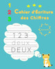 cahier d'Ã©criture des chiffres: Un livre pour apprendre Ã  Ã©crire des nombres (maternelle),