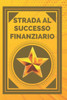 Strada Al Successo Finanziario: Raggiungi il tuo obiettivo