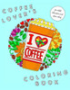 I Heart Coffee: Coffee Lovers Coloring Book for Adult Relaxation and Stress Relief: Coffee Coloring Book for Adults