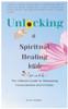 Unlocking a Spiritual Healing Inside: The Ultimate Guide to Sharpening Consciousness and Lifestyle