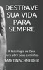 Destrave Sua Vida Para Sempre: A Psicologia de Deus para abrir seus caminhos