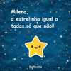 Milena, a estrelinha igual a todas, sÃ³ que nÃ£o!