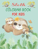 Sloth Coloring Book For Kids: 30 cute unique sloth coloring pages