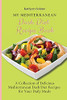 My Mediterranean Dash Diet Recipe Book: A Collection Of Delicious Mediterranean Dash Diet Recipes For Your Daily Meals - 9781801907996