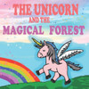 The Unicorn and the Magical Forest: A Magical Unicorn Book for Girl 5 - 7