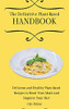 The Definitive Plant-Based Handbook: Delicious And Healthy Plant-Based Recipes To Boost Your Meals And Improve Your Diet - 9781802697100