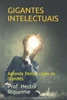 Gigantes Intelectuais: Aprenda Pensar como os Grandes.