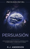 PersuasiÃ³n: PsicologÃ­a Oscura - TÃ©cnicas secretas para influenciar en las personas usando el control mental, la manipulaciÃ³n y el engaÃ±o