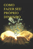 Como Fazer Seu PrÃ³prio Dinheiro