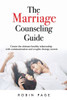 The Marriage Counseling Guide: Create the ultimate healthy relationship with communication and couples therapy secrets