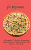 Plant-Based Diet For Beginners: A Complete Collection Of Amazing Meals Recipes To Start Your Diet And Improve Your Skills - 9781802696967