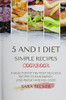 5 And 1 Diet Simple Recipes Cookbook: A Selection Of The Most Delicious Recipes To Gain Energy, Lose Weight And Feel Good - 9781914045776