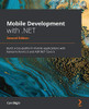 Mobile Development With .Net: Build Cross-Platform Mobile Applications With Xamarin.Forms 5 And Asp.Net Core 5, 2Nd Edition - 9781800204690