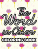 The Word in Color Coloring Book: Inspirational Bible Verse Coloring Pages for Relaxation and Stress Relief- Coloring Book for Women