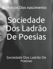 Sociedade Dos Ladrão De Poesias: Sociedade Dos Ladrão De Poesias