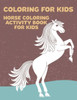 Coloring for Kids Horse Coloring Activity Book for Kids: Horse Lover Coloring and Activity Book for Kids- Fun Illustrations of Horses to Color