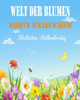 Welt der Blumen Malbuch FÃ¼r Erwachsene: Malbuch fÃ¼r Erwachsene mit einzigartigen Blumen - kreatives FÃ¤rben, malbuch fÃ¼r erwachsene entspannung