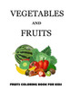 Vegetables and Fruits: Vegetables and fruits. Coloring book for kids and toddlers: Early Learning coloring book for your kids and toddler