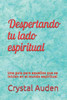 Despertando tu lado espiritual: Una guÃ­a para aquellos que se inician en el mundo espiritual