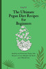 The Ultimate Pegan Diet Recipes For Beginners: Healthy And Delicious Pegan Diet Recipes To Lose Weight And Boost Your Metabolism - 9781802694550