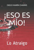 ¡eso Es Mío!: Lo Atraigo