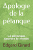 Apologie de la pÃ©tanque: La pÃ©tanque sauvera le monde