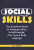Social Skills: The Essential Guide to Communication, Assertiveness, Charisma & Body Language