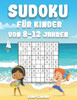 Sudoku für Kinder von 8-12 Jahren: Sommerausgabe - 200 Sudoku-Rätsel für Kinder 8 bis 12 mit Lösungen - Großdruck