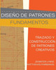 Diseño de Patrones: Fundamentos: Trazado y Construcción de Patrones Creativos