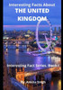Interesting Facts About The United Kingdom: Interesting Facts Series. Book I