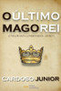 O Ãšltimo Mago Rei: O Vigor dos Condenados: Livro 1
