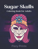 Sugar Skulls: Coloring Book For Adults: Stress Relieving Skull Designs for Adults Relaxation, Day of The Dead