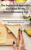 The Snacks And Appetizers Cookbook For The Anti-Inflammatory Diet: Mouthwatering Anti-Inflammatory Recipes To Fight Inflammation On Breaks - 9781803211527