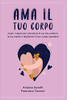 Ama Il Tuo Corpo: Scopri I Segreti Per Reinventare La Tua Vita, Cambiare La Tua Mente E Migliorare Il Tuo Corpo Amandoti. (Italian Edition) - 9781803250939