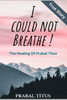 I Could Not Breathe !: The Healing of Prabal Titus