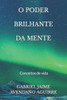 O Poder Brilhante Da Mente.: Conceitos de vida.