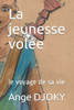 La jeunesse volÃ©e: le voyage de sa vie