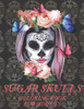Sugar Skulls Coloring Book for Adults: A DÃ­a de Los Muertos & Day of the Dead Colouring Book for Adults & Teens