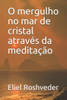 O mergulho no mar de cristal através da meditação