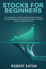 Stocks For Beginners: The Beginner'S Guide To Successfully Navigating The Stock Market, Growing Your Wealth & Creating A Secure Financial Future - 9781803349503