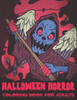 Halloween Horror Coloring Book For Adults: A Horror Coloring Book with Terrifying Monsters, Halloween Fantasy Creatures for Adult Relaxation