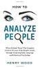 How To Analyze People: Who Is Behind Them? The Complete Guide To Discover Dark People'S Masks Through Analyzing Body Language And Behavioral Psychology - 9781801446860