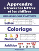 Apprendre à tracer les lettres et les chiffres: Mon cahier d'activité d'écriture et de traçage des lettres des chiffres et formes / apprenons à écrire
