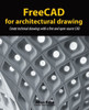 FreeCAD for architectural drawing: Create technical drawings with a free and open-source CAD