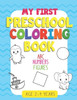 My First Preschool Coloring Book: - Fun with Numbers, Letters, Shapes, Colors: Big Activity Workbook for Toddlers & Kids