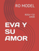 Eva Y Su Amor: Rosa Y Su Amor