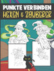 Punkte Verbinden Hexen Und Zauberer: Von Punkt zu Punkt Malbuch Für Kinder Ab 4-8