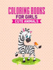 Coloring Books For Girls Cute Animals: Coloring And Activity Book For Children, Color Adorable Animals With Mazes And Trace Activities